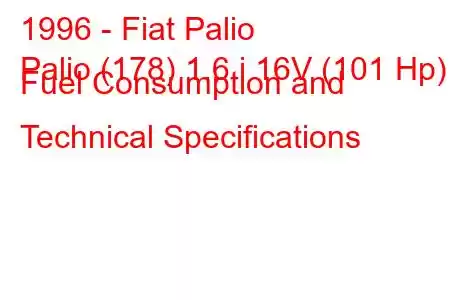 1996 - Fiat Palio
Palio (178) 1.6 i 16V (101 Hp) Fuel Consumption and Technical Specifications