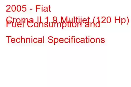 2005 - Fiat
Croma II 1.9 Multijet (120 Hp) Fuel Consumption and Technical Specifications