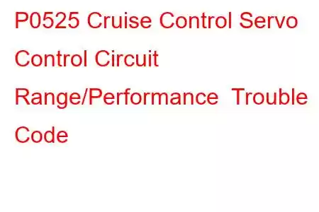 P0525 Cruise Control Servo Control Circuit Range/Performance Trouble Code