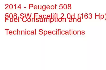 2014 - Peugeot 508
508 SW Facelift 2.0d (163 Hp) Fuel Consumption and Technical Specifications