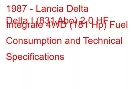 1987 - Lancia Delta
Delta I (831 Abo) 2.0 HF Integrale 4WD (181 Hp) Fuel Consumption and Technical Specifications
