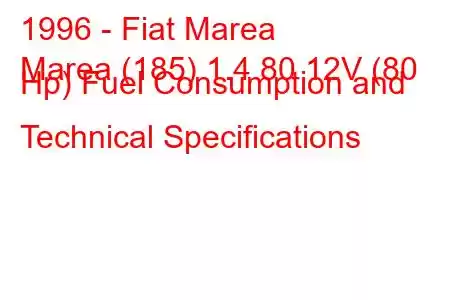 1996 - Fiat Marea
Marea (185) 1.4 80 12V (80 Hp) Fuel Consumption and Technical Specifications