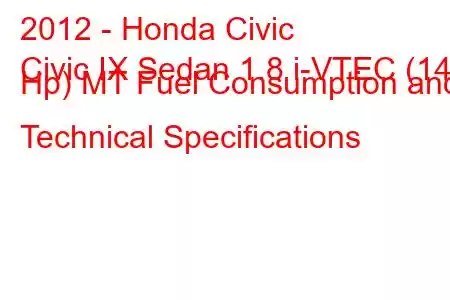 2012 - Honda Civic
Civic IX Sedan 1.8 i-VTEC (142 Hp) MT Fuel Consumption and Technical Specifications