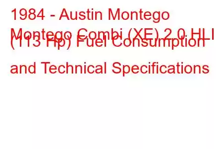 1984 - Austin Montego
Montego Combi (XE) 2.0 HLI (113 Hp) Fuel Consumption and Technical Specifications
