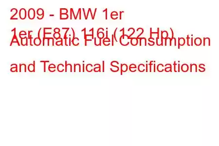 2009 - BMW 1er
1er (E87) 116i (122 Hp) Automatic Fuel Consumption and Technical Specifications