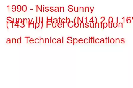 1990 - Nissan Sunny
Sunny III Hatch (N14) 2.0 i 16V (143 Hp) Fuel Consumption and Technical Specifications