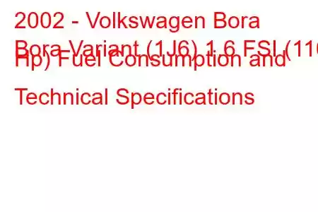 2002 - Volkswagen Bora
Bora Variant (1J6) 1.6 FSI (110 Hp) Fuel Consumption and Technical Specifications