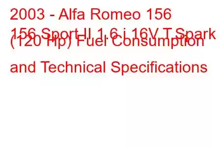 2003 - Alfa Romeo 156
156 Sport II 1.6 i 16V T.Spark (120 Hp) Fuel Consumption and Technical Specifications