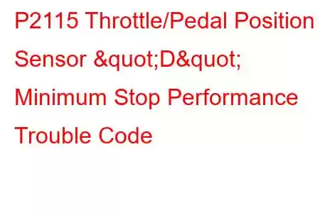 P2115 Throttle/Pedal Position Sensor "D" Minimum Stop Performance Trouble Code