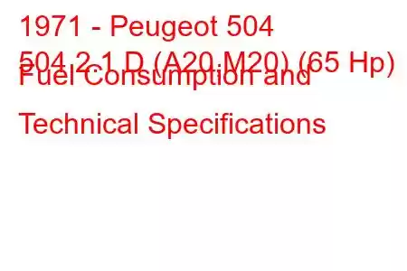 1971 - Peugeot 504
504 2.1 D (A20,M20) (65 Hp) Fuel Consumption and Technical Specifications