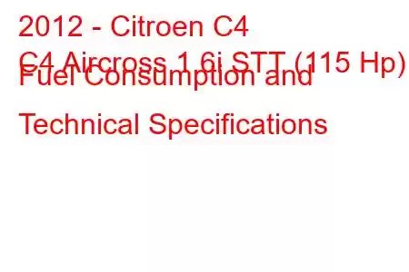 2012 - Citroen C4
C4 Aircross 1.6i STT (115 Hp) Fuel Consumption and Technical Specifications