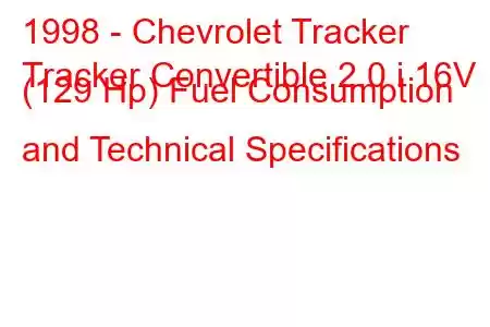 1998 - Chevrolet Tracker
Tracker Convertible 2.0 i 16V (129 Hp) Fuel Consumption and Technical Specifications