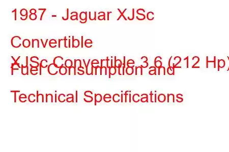 1987 - Jaguar XJSc Convertible
XJSc Convertible 3.6 (212 Hp) Fuel Consumption and Technical Specifications