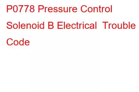 P0778 Pressure Control Solenoid B Electrical Trouble Code