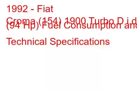 1992 - Fiat
Croma (154) 1900 Turbo D i.d. (94 Hp) Fuel Consumption and Technical Specifications