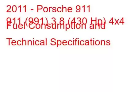 2011 - Porsche 911
911 (991) 3.8 (430 Hp) 4x4 Fuel Consumption and Technical Specifications