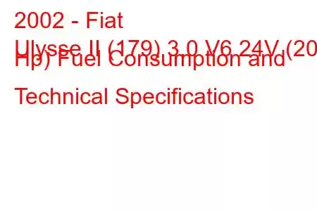 2002 - Fiat
Ulysse II (179) 3.0 V6 24V (204 Hp) Fuel Consumption and Technical Specifications