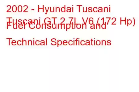 2002 - Hyundai Tuscani
Tuscani GT 2.7L V6 (172 Hp) Fuel Consumption and Technical Specifications