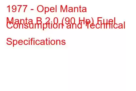 1977 - Opel Manta
Manta B 2.0 (90 Hp) Fuel Consumption and Technical Specifications