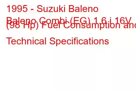 1995 - Suzuki Baleno
Baleno Combi (EG) 1.6 i 16V (98 Hp) Fuel Consumption and Technical Specifications