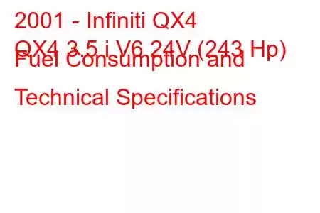 2001 - Infiniti QX4
QX4 3.5 i V6 24V (243 Hp) Fuel Consumption and Technical Specifications