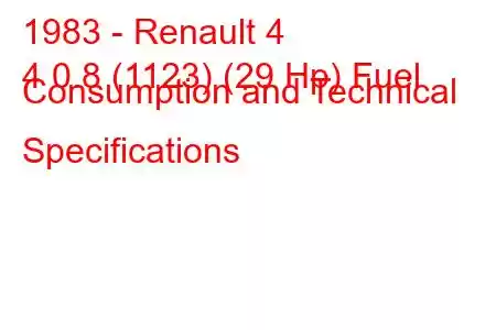 1983 - Renault 4
4 0.8 (1123) (29 Hp) Fuel Consumption and Technical Specifications