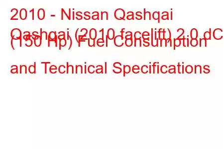 2010 - Nissan Qashqai
Qashqai (2010 facelift) 2.0 dCi (150 Hp) Fuel Consumption and Technical Specifications