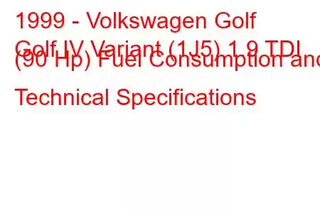 1999 - Volkswagen Golf
Golf IV Variant (1J5) 1.9 TDI (90 Hp) Fuel Consumption and Technical Specifications