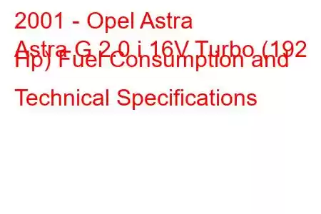 2001 - Opel Astra
Astra G 2.0 i 16V Turbo (192 Hp) Fuel Consumption and Technical Specifications