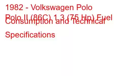 1982 - Volkswagen Polo
Polo II (86C) 1.3 (75 Hp) Fuel Consumption and Technical Specifications