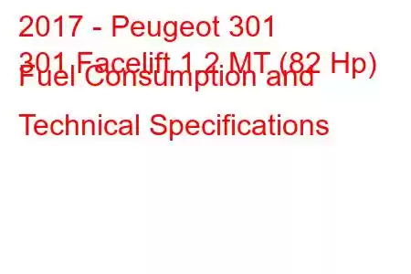 2017 - Peugeot 301
301 Facelift 1.2 MT (82 Hp) Fuel Consumption and Technical Specifications