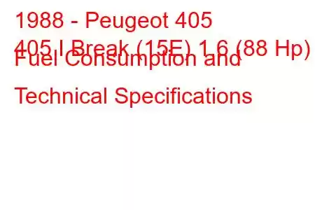 1988 - Peugeot 405
405 I Break (15E) 1.6 (88 Hp) Fuel Consumption and Technical Specifications