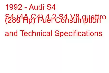 1992 - Audi S4
S4 (4A,C4) 4.2 S4 V8 quattro (280 Hp) Fuel Consumption and Technical Specifications