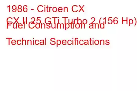 1986 - Citroen CX
CX II 25 GTi Turbo 2 (156 Hp) Fuel Consumption and Technical Specifications