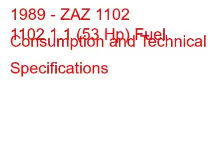 1989 - ZAZ 1102
1102 1.1 (53 Hp) Fuel Consumption and Technical Specifications