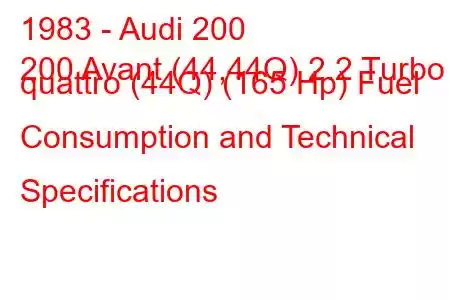 1983 - Audi 200
200 Avant (44,44Q) 2.2 Turbo quattro (44Q) (165 Hp) Fuel Consumption and Technical Specifications