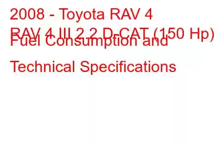 2008 - Toyota RAV 4
RAV 4 III 2.2 D-CAT (150 Hp) Fuel Consumption and Technical Specifications