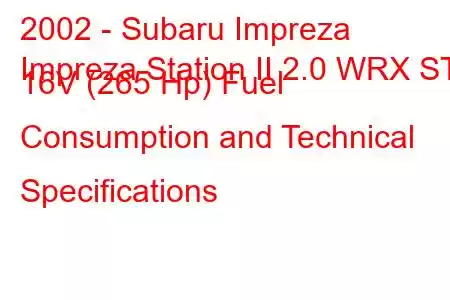 2002 - Subaru Impreza
Impreza Station II 2.0 WRX STi 16V (265 Hp) Fuel Consumption and Technical Specifications