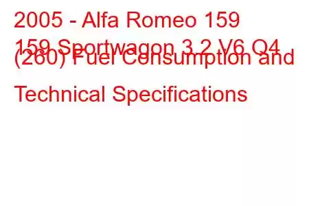 2005 - Alfa Romeo 159
159 Sportwagon 3.2 V6 Q4 (260) Fuel Consumption and Technical Specifications