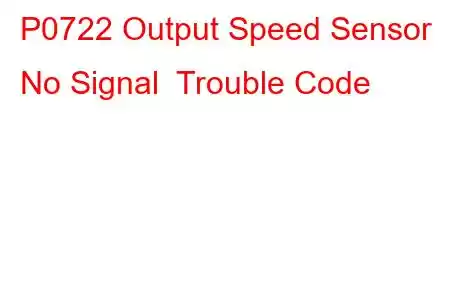 P0722 Output Speed Sensor No Signal Trouble Code