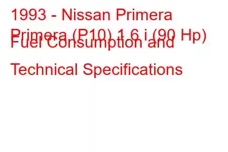 1993 - Nissan Primera
Primera (P10) 1.6 i (90 Hp) Fuel Consumption and Technical Specifications