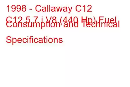 1998 - Callaway C12
C12 5.7 i V8 (440 Hp) Fuel Consumption and Technical Specifications