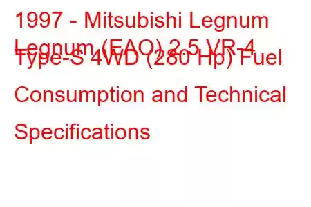 1997 - Mitsubishi Legnum
Legnum (EAO) 2.5 VR-4 Type-S 4WD (280 Hp) Fuel Consumption and Technical Specifications