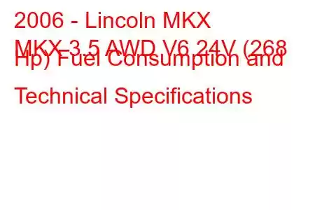 2006 - Lincoln MKX
MKX 3.5 AWD V6 24V (268 Hp) Fuel Consumption and Technical Specifications