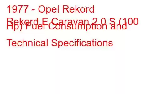 1977 - Opel Rekord
Rekord E Caravan 2.0 S (100 Hp) Fuel Consumption and Technical Specifications