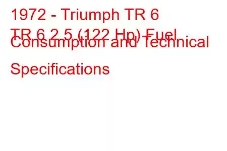 1972 - Triumph TR 6
TR 6 2.5 (122 Hp) Fuel Consumption and Technical Specifications