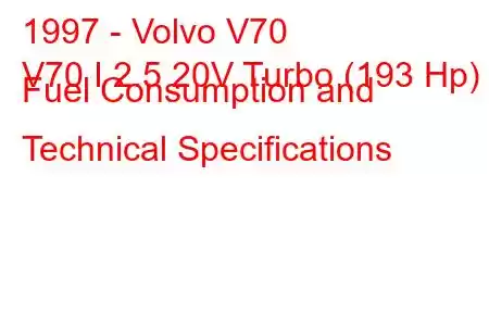 1997 - Volvo V70
V70 I 2.5 20V Turbo (193 Hp) Fuel Consumption and Technical Specifications