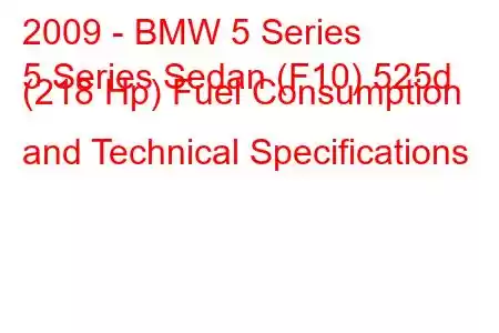 2009 - BMW 5 Series
5 Series Sedan (F10) 525d (218 Hp) Fuel Consumption and Technical Specifications