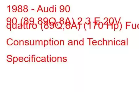 1988 - Audi 90
90 (89,89Q,8A) 2.3 E 20V quattro (89Q,8A) (170 Hp) Fuel Consumption and Technical Specifications