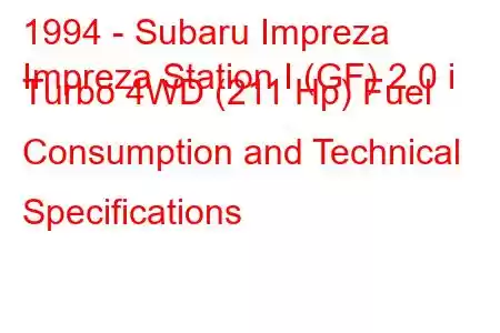 1994 - Subaru Impreza
Impreza Station I (GF) 2.0 i Turbo 4WD (211 Hp) Fuel Consumption and Technical Specifications